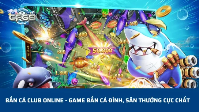 Bắn Cá Club Online - Game Bắn Cá Đỉnh, Săn Thưởng Cực Chất