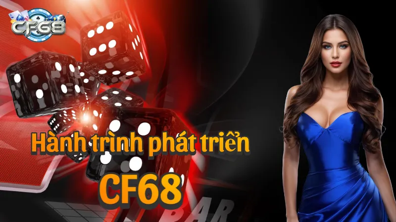Hành trình xây dựng và phát triển của CF68