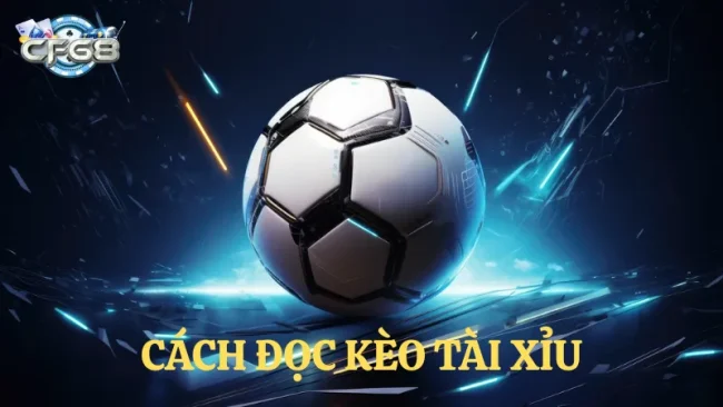 Hướng dẫn cách đọc kèo tài xỉu chi tiết nhất