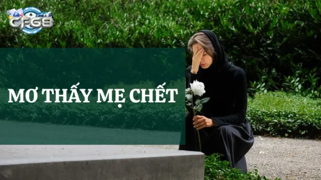 Giải mã giấc mơ thấy mẹ chết