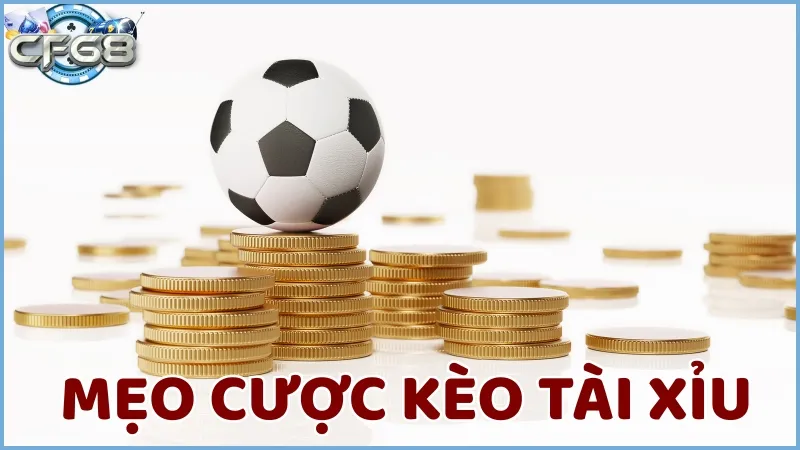 Tham khảo và áp dụng các mẹo cược kèo tài xỉu vào cá cược hiệu quả